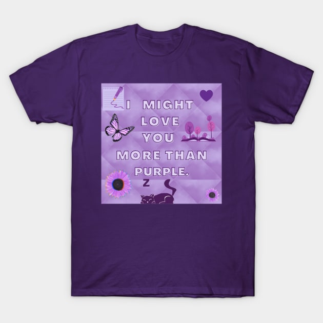 I Might Love You More Than Purple.... T-Shirt by The Friendly Introverts